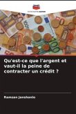 Qu'est-ce que l'argent et vaut-il la peine de contracter un crédit ? Qu'est-ce que l'argent et vaut-il la peine de contracter un crédit ?