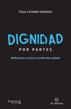Dignidad por partes. Reflexiones en torno a la tica del cuidado - Latorre-Gentoso, Talo