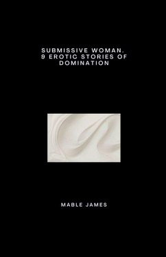 Submissive Woman. 9 Erotic Stories of Domination - James, Mable