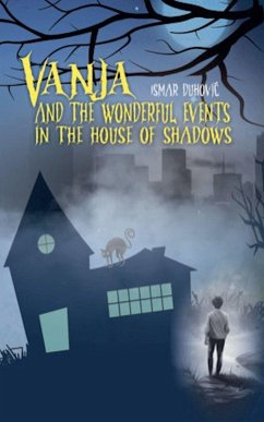 Vanja and the wonderful events in the House of Shadows - Duhovic, Ismar