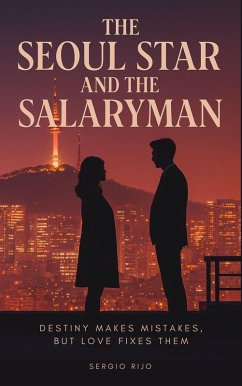 Cover The Seoul Star and the Salaryman: Destiny Makes Mistakes, but Love Fixes Them (eBook, ePUB)
