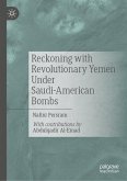 Reckoning with Revolutionary Yemen Under Saudi-American Bombs (eBook, PDF)