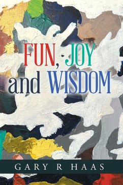 FUN, JOY and WISDOM (eBook, ePUB) - Haas, Gary R