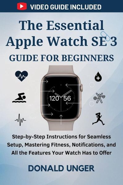 The Essential Apple Watch SE 3 Guide for Beginners (eBook, ePUB) The Essential Apple Watch SE 3 Guide for Beginners (eBook, ePUB)