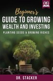 Beginner's Guide to Growing Wealth and Investing: Planting Seeds & Growing Riches (eBook, ePUB)