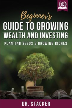 Cover Beginner's Guide to Growing Wealth and Investing: Planting Seeds & Growing Riches (eBook, ePUB)