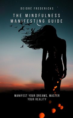 The Mindfulness Manifesting Guide (A Guide to Mindfulness) (eBook, ePUB) - Fredericks, Deidre