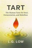 «Tart: The Human Taste for Sour, Fermentation, and Rebellion» (Philosophy and Culture, #77) (eBook, ePUB)