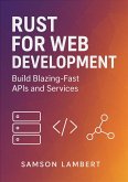 Rust for Web Development: Build Blazing-Fast APIs and Services (eBook, ePUB) Rust for Web Development: Build Blazing-Fast APIs and Services (eBook, ePUB)