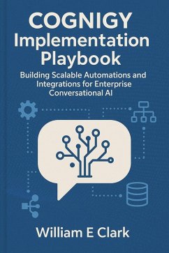 Cognigy Implementation Playbook: Building Scalable Automations and Integrations for Enterprise Conversational AI (eBook, ePUB) Cover Cognigy Implementation Playbook: Building Scalable Automations and Integrations for Enterprise Conversational AI (eBook, ePUB)