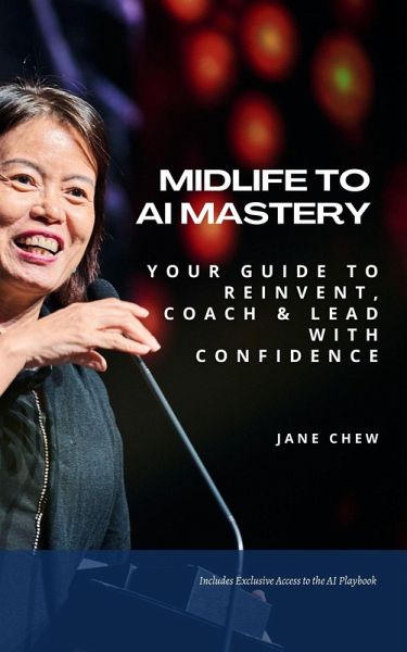 MIDLIFE TO AI MASTERY: Your Guide to Reinvent, Coach & Lead with Confidence (eBook, ePUB)