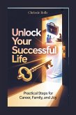 Unlock Your Successful Life: Practical Steps for Career, Family, and Joy. (eBook, ePUB)