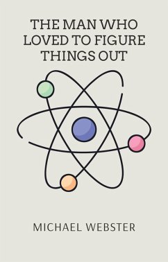 The Man Who Loved to Figure Things Out: Richard Feynman (eBook, ePUB) Cover The Man Who Loved to Figure Things Out: Richard Feynman (eBook, ePUB)