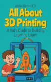All About 3D Printing: A Kid's Guide to Building Layer by Layer (Chapter Books For Kids, #8) (eBook, ePUB)