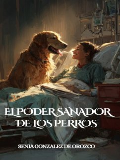 El Poder Sanador de los Perros (eBook, ePUB) - Gonzalez, Senia