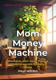 Mom Money Machine (eBook, ePUB)
