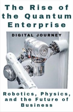 The Rise of the Quantum Enterprise: Robotics, Physics, and the Future of Business (Future Nexus Series) (eBook, ePUB) Cover The Rise of the Quantum Enterprise: Robotics, Physics, and the Future of Business (Future Nexus Series) (eBook, ePUB)