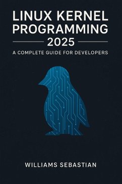 Linux Kernel Programming 2025: A Complete Guide for Developers (eBook, ePUB) - Sebastian, Williams