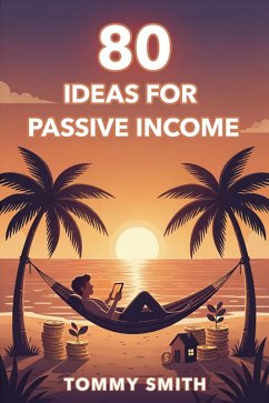80 Ideas for Passive Income: Build Multiple Streams of Income (eBook, ePUB) Cover 80 Ideas for Passive Income: Build Multiple Streams of Income (eBook, ePUB)