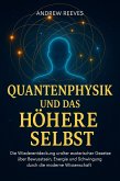 Quantenphysik und das Höhere Selbst: Die Wiederentdeckung uralter esoterischer Gesetze über Bewusstsein, Energie und Schwingung durch die moderne Wissenschaft (eBook, ePUB)