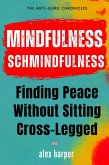 Mindfulness Schmindfulness: Finding Peace Without Sitting Cross-Legged (The Anti-Guru Chronicles, #1) (eBook, ePUB)