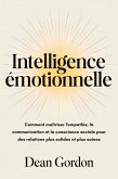 Intelligence émotionnelle: Comment maîtriser l'empathie, la communication et la conscience sociale pour des relations plus solides et plus saines (eBook, ePUB)