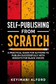 Self-Publishing from Scratch: A Practical Guide for Authors to Publish Successfully with Insights for Black Voices (eBook, ePUB)
