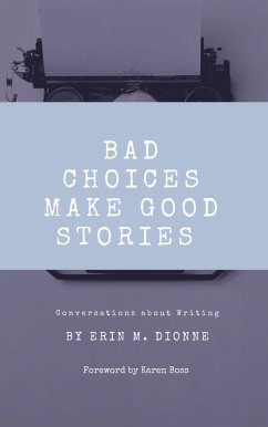 Bad Choices Make Good Stories: Conversations About Writing (eBook, ePUB) - Dionne, Erin