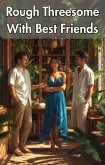 Rough Threesome With Best Friends (eBook, ePUB)