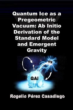 Cover Quantum Ice as a Pregeometric Vacuum: Ab Initio Derivation of the Standard Model and Emergent Gravity (eBook, ePUB)