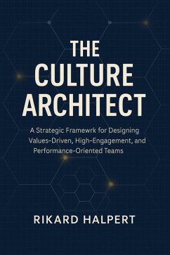 Cover The Culture Architect: A Strategic Framework for Designing Values-Driven, High-Engagement, and Performance-Oriented Teams (eBook, ePUB)