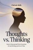 Thoughts vs. Thinking: How to Free Yourself from the Prison of Overthinking and Live in Flow (eBook, ePUB)