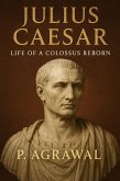Julius Caesar: Life of a Colossus Reborn (Crowned in Glory: The World's Greatest Kings, #5) (eBook, ePUB)