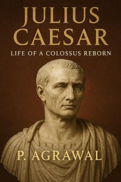 Cover Julius Caesar: Life of a Colossus Reborn (Crowned in Glory: The World's Greatest Kings, #5) (eBook, ePUB)