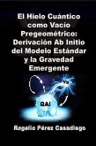 El Hielo Cuántico como Vacío Pregeométrico: Derivación Ab Initio del Modelo Estándar y la Gravedad Emergente (eBook, ePUB) El Hielo Cuántico como Vacío Pregeométrico: Derivación Ab Initio del Modelo Estándar y la Gravedad Emergente (eBook, ePUB)