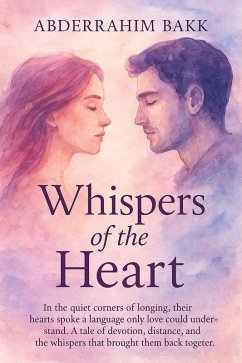 Whispers of the Heart (eBook, ePUB) - Bakk, Abderrahim Whispers of the Heart (eBook, ePUB) - Bakk, Abderrahim