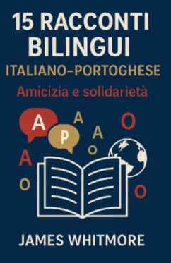 15 Racconti Bilingui Italiano-Portoghese: Amicizia e Solidarietà (eBook, ePUB) - Whitmore, James