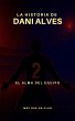 La historia de Dani Alves : El alma del... - Bild 1
