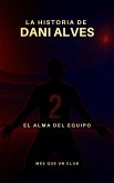 La historia de Dani Alves : El alma del equipo (MÉS QUE UN CLUB) (eBook, ePUB) La historia de Dani Alves : El alma del equipo (MÉS QUE UN CLUB) (eBook, ePUB)