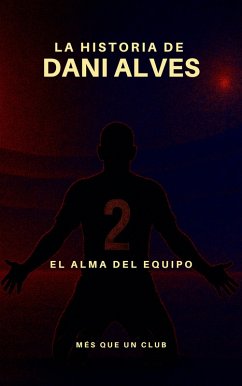 La historia de Dani Alves : El alma del equipo (MÉS QUE UN CLUB) (eBook, ePUB) Cover La historia de Dani Alves : El alma del equipo (MÉS QUE UN CLUB) (eBook, ePUB)