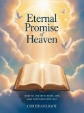 Eternal Promise of Heaven: How to Live with Hope, Joy, and Purpose Every Day (eBook, ePUB)
