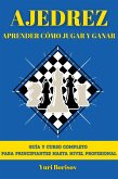 Ajedrez: Aprende Cómo Jugar Y Ganar: Guía Y Curso Completo Para Principiantes Hasta Nivel Profesional (eBook, ePUB) Ajedrez: Aprende Cómo Jugar Y Ganar: Guía Y Curso Completo Para Principiantes Hasta Nivel Profesional (eBook, ePUB)