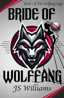 Bride of Wolffang (The Wolffang Saga, #1) (eBook, ePUB) - Williams, Js Bride of Wolffang (The Wolffang Saga, #1) (eBook, ePUB) - Williams, Js