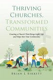 Thriving Churches, Transformed Communities: Creating a Church That Brings Light, Life and Hope Into Your Community (eBook, ePUB)