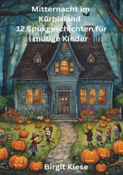 Mitternacht im Kürbisland - 12 Spukgeschichten für mutige Kinder