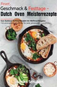 Feuer, Geschmack & Festtage - Dutch Oven Meisterrezepte Feuer, Geschmack & Festtage - Dutch Oven Meisterrezepte