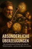Absonderliche Überzeugungen: Als absurde Ideen noch Alltag waren (eBook, ePUB)