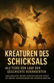 Kreaturen des Schicksals: Als Tiere den Lauf der Geschichte veränderten (eBook, ePUB)