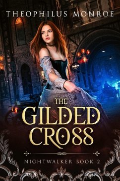 The Gilded Cross (Nightwalker, #2) (eBook, ePUB) - Monroe, Theophilus The Gilded Cross (Nightwalker, #2) (eBook, ePUB) - Monroe, Theophilus