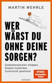Wer wärst du ohne deine Sorgen? (eBook, ePUB)